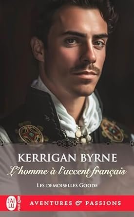 Kerrigan Byrne - Les demoiselles Goode Tome 2 : L'homme à l'accent français