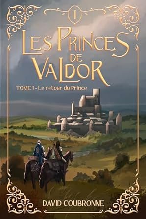 David Coubronne - Les Princes de Valdor ,Tome 1 : Le retour du Prince