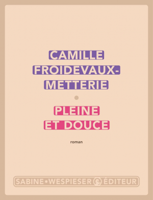 Camille Froidevaux-Metterie – Pleine et douce