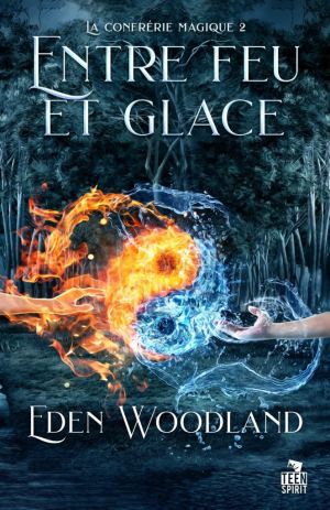 Eden Woodland – La Confrérie magique, Tome 2 : Entre feu et glace