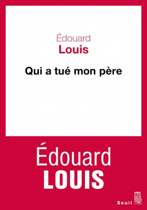 Edouard Louis – Qui a tué mon père