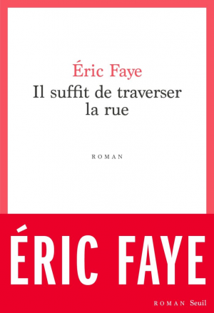 Éric Faye – Il suffit de traverser la rue