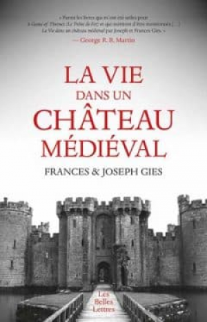 Frances et Joseph Gies – La Vie dans un château médiéval