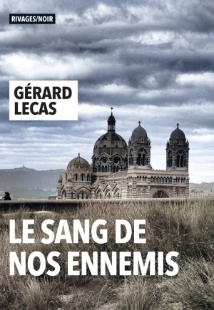 Gérard Lecas – Le sang de nos ennemis
