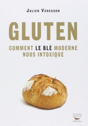 Gluten, comment le blé moderne nous intoxique
