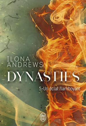 Ilona Andrews – Dynasties, Tome 5 : Un éclat flamboyant