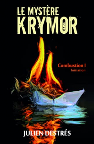 Julien Destrés – Le mystère Krymor, tome 1 : Combustion