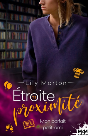Lily Morton – Étroite proximité, Tome 2 : Mon parfait petit-ami