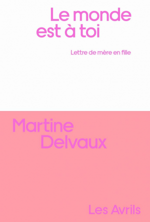 Martine Delvaux – Le Monde est à toi