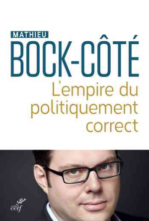 Mathieu Bock-Côté – L’empire du politiquement correct