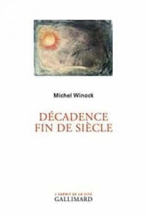 Michel Winock – Décadence fin de siècle