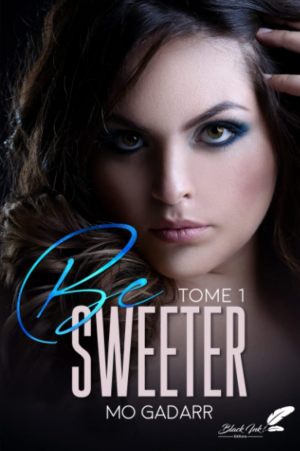 Mo Gadarr – Be Sweeter, Tome 1