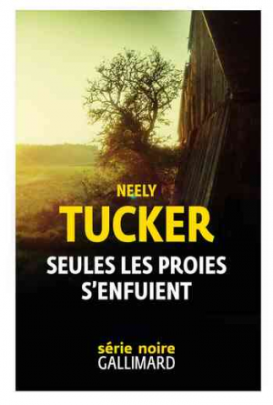 Neely Tucker – Seules les proies s’enfuient