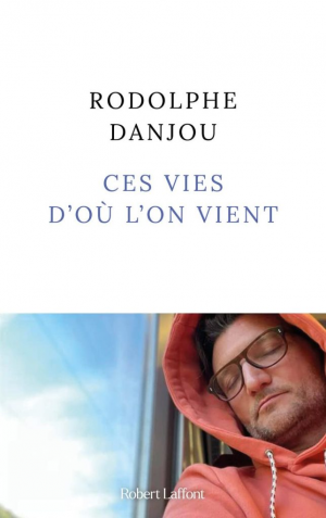 Rodolphe Danjou – Ces vies d’où l’on vient