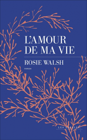 Rosie Walsh – L’amour de ma vie